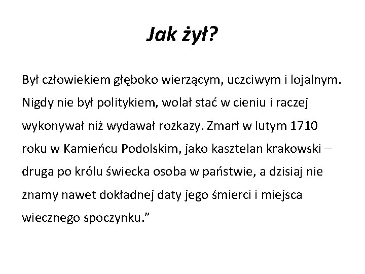 Jak żył? Był człowiekiem głęboko wierzącym, uczciwym i lojalnym. Nigdy nie był politykiem, wolał