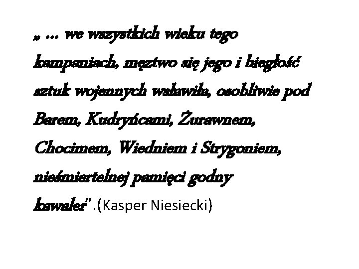 „ … we wszystkich wieku tego kampaniach, męztwo się jego i biegłość sztuk wojennych