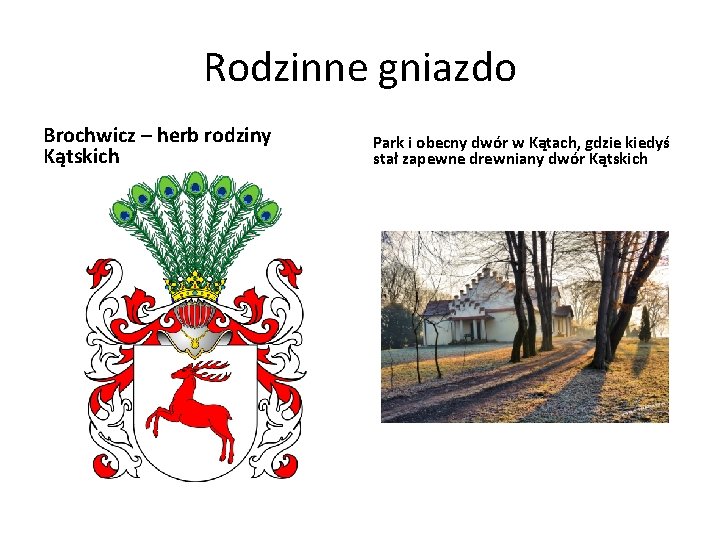 Rodzinne gniazdo Brochwicz – herb rodziny Kątskich Park i obecny dwór w Kątach, gdzie