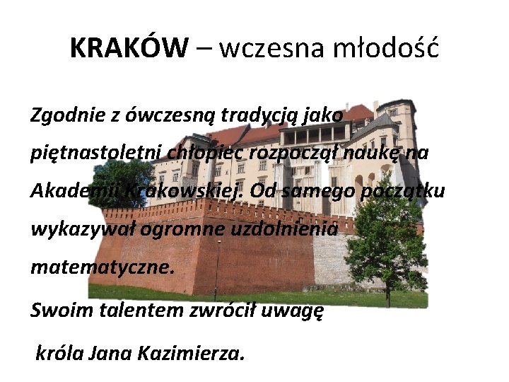 KRAKÓW – wczesna młodość Zgodnie z ówczesną tradycją jako piętnastoletni chłopiec rozpoczął naukę na