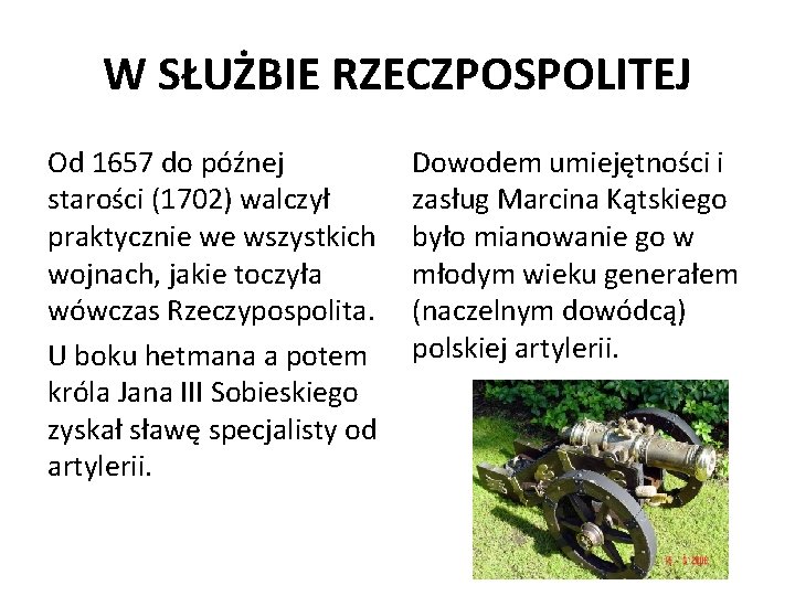 W SŁUŻBIE RZECZPOSPOLITEJ Od 1657 do późnej starości (1702) walczył praktycznie we wszystkich wojnach,