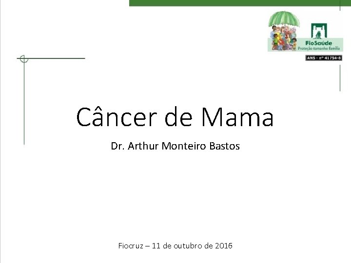 Câncer de Mama Dr. Arthur Monteiro Bastos Fiocruz – 11 de outubro de 2016
