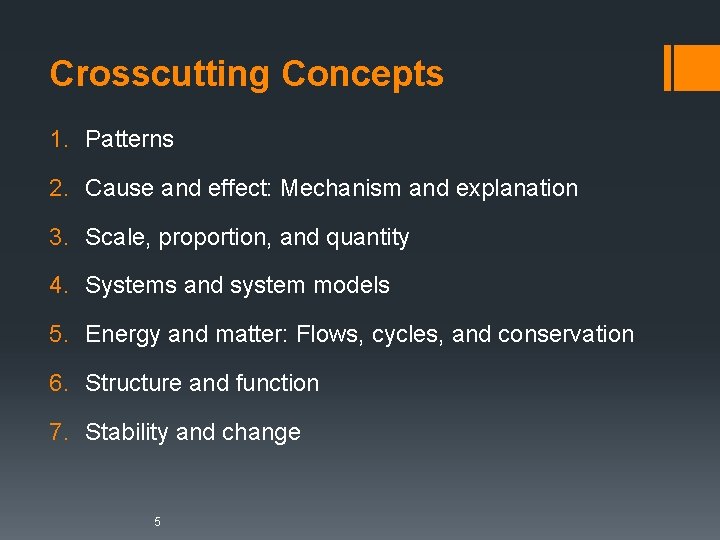 Crosscutting Concepts 1. Patterns 2. Cause and effect: Mechanism and explanation 3. Scale, proportion, Crosscutting Concepts 1. Patterns 2. Cause and effect: Mechanism and explanation 3. Scale, proportion,