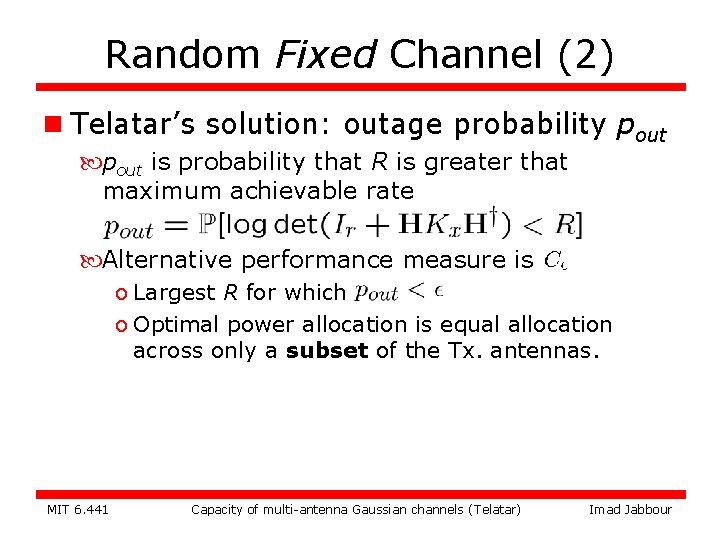 Random Fixed Channel (2) n Telatar’s solution: outage probability pout is probability that R