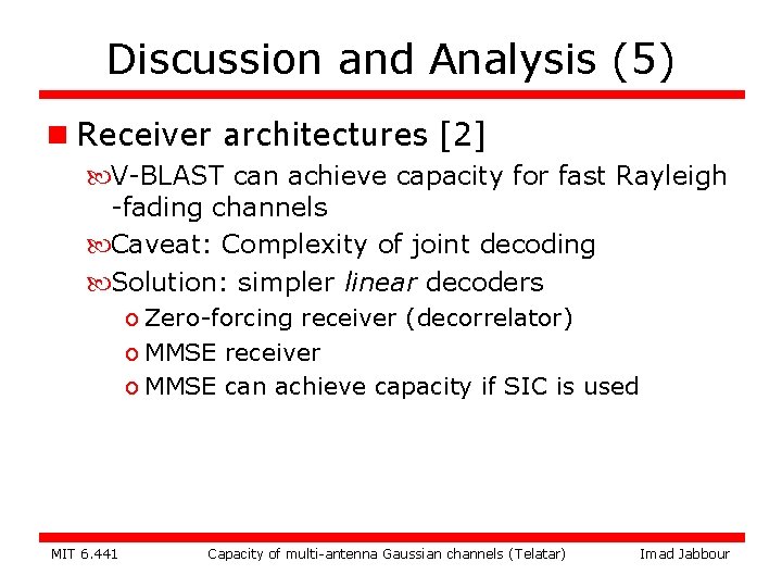 Discussion and Analysis (5) n Receiver architectures [2] V-BLAST can achieve capacity for fast