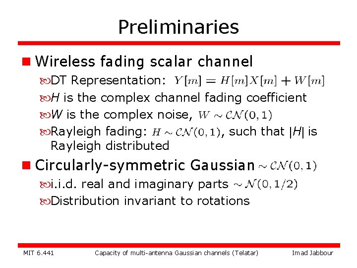 Preliminaries n Wireless fading scalar channel DT Representation: H is the complex channel fading