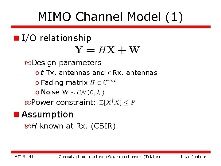 MIMO Channel Model (1) n I/O relationship Design parameters o t Tx. antennas and