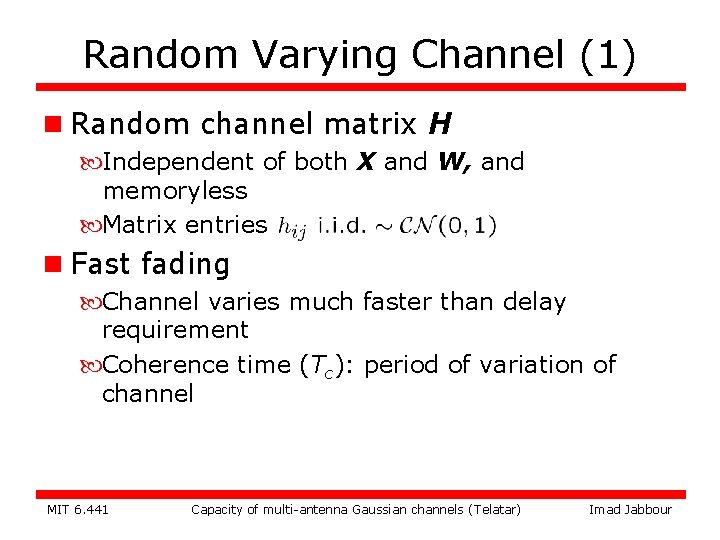 Random Varying Channel (1) n Random channel matrix H Independent of both X and