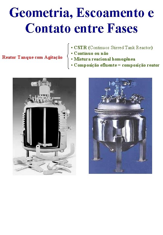 Geometria, Escoamento e Contato entre Fases Reator Tanque com Agitação • CSTR (Continuos Stirred
