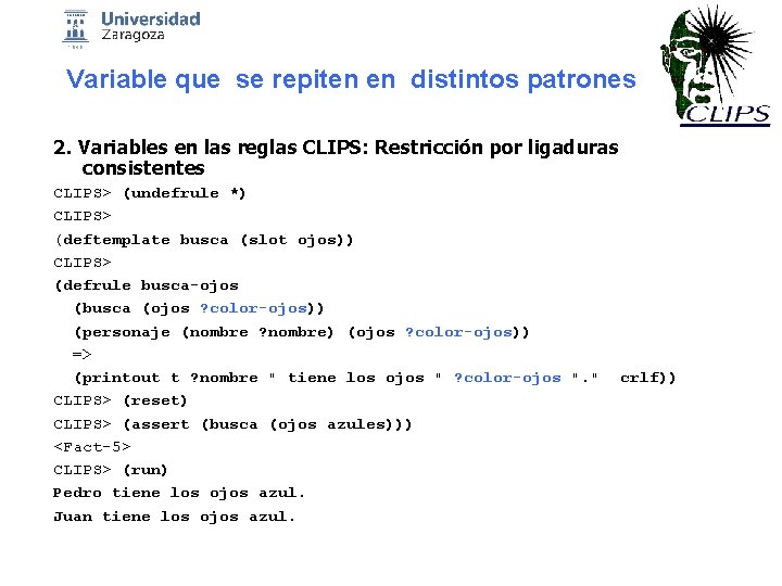 Variable que se repiten en distintos patrones 2. Variables en las reglas CLIPS: Restricción