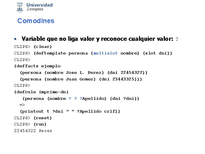 Comodines • Variable que no liga valor y reconoce cualquier valor: ? CLIPS> (clear)