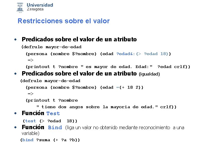 Restricciones sobre el valor • Predicados sobre el valor de un atributo (defrule mayor-de-edad