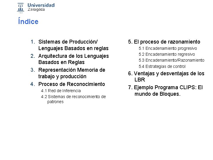 Índice 1. Sistemas de Producción/ Lenguajes Basados en reglas 2. Arquitectura de los Lenguajes