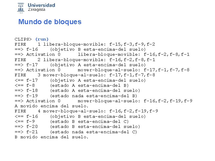 Mundo de bloques CLIPS> (run) FIRE 1 libera-bloque-movible: f-15, f-3, f-9, f-2 ==> f-16