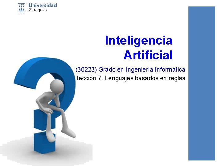 Inteligencia Artificial (30223) Grado en Ingeniería Informática lección 7. Lenguajes basados en reglas 