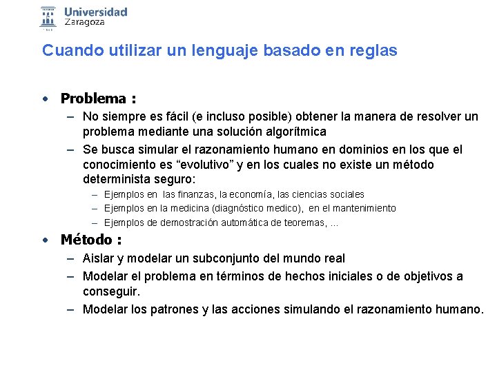 Cuando utilizar un lenguaje basado en reglas • Problema : – No siempre es