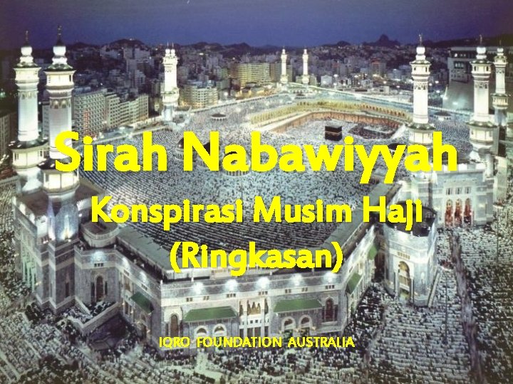Sirah Nabawiyyah Konspirasi Musim Haji (Ringkasan) IQRO FOUNDATION AUSTRALIA 