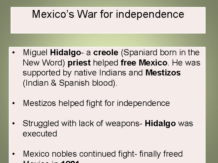 Mexico’s War for independence • Miguel Hidalgo- a creole (Spaniard born in the New
