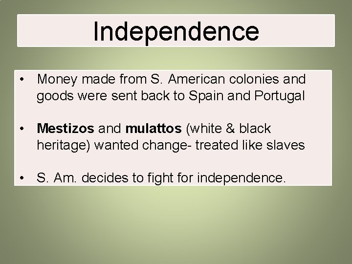Independence • Money made from S. American colonies and goods were sent back to