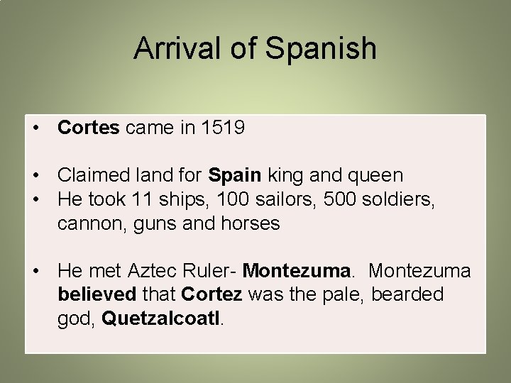 Arrival of Spanish • Cortes came in 1519 • Claimed land for Spain king