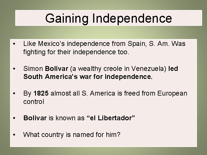 Gaining Independence • Like Mexico’s independence from Spain, S. Am. Was fighting for their