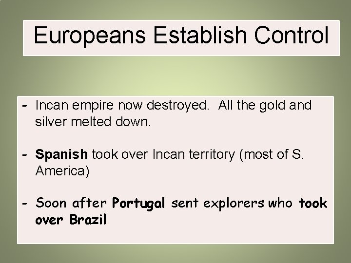 Europeans Establish Control - Incan empire now destroyed. All the gold and silver melted