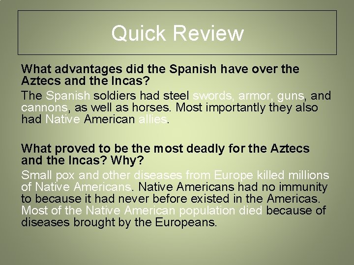 Quick Review What advantages did the Spanish have over the Aztecs and the Incas?