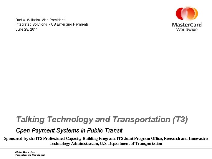 Burt A. Wilhelm, Vice President Integrated Solutions - US Emerging Payments June 29, 2011