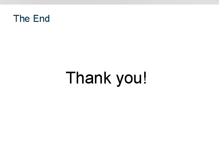 The End Thank you! 