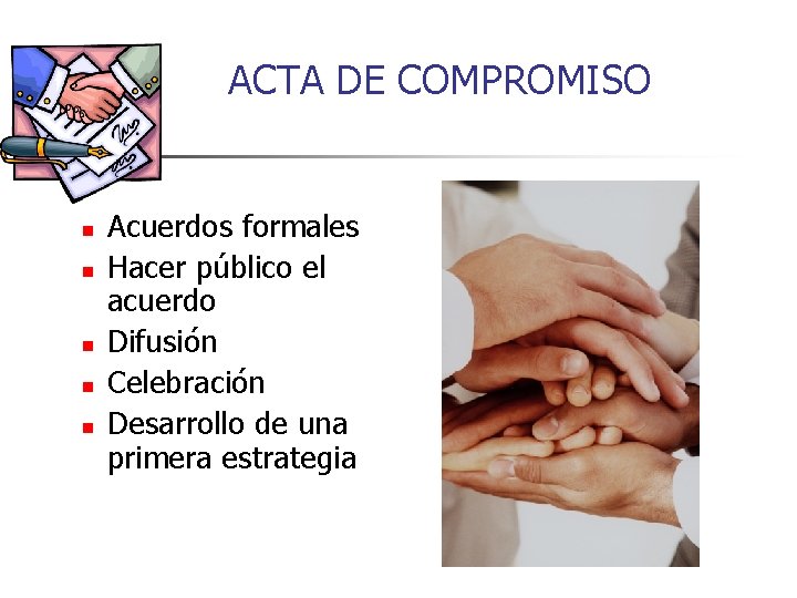 ACTA DE COMPROMISO n n n Acuerdos formales Hacer público el acuerdo Difusión Celebración