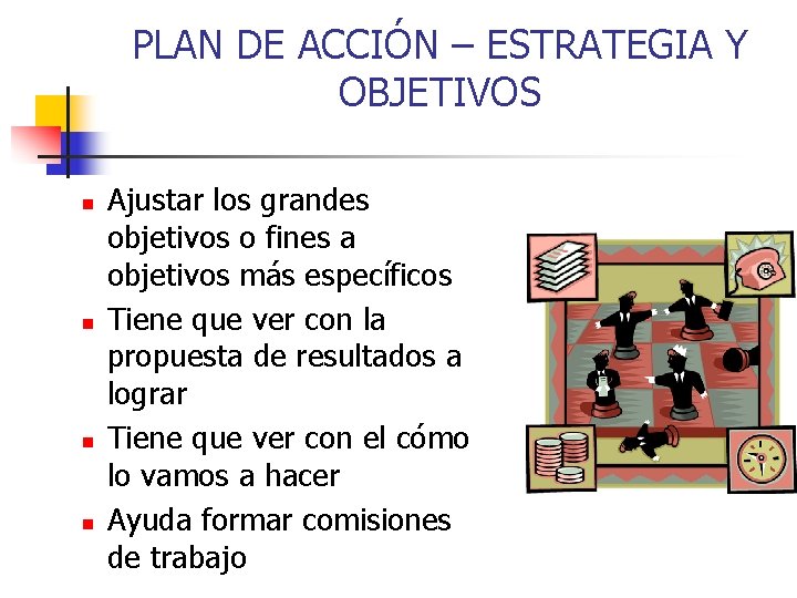 PLAN DE ACCIÓN – ESTRATEGIA Y OBJETIVOS n n Ajustar los grandes objetivos o