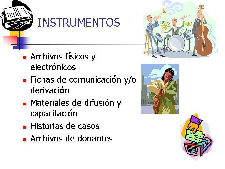 INSTRUMENTOS n n n Archivos físicos y electrónicos Fichas de comunicación y/o derivación Materiales