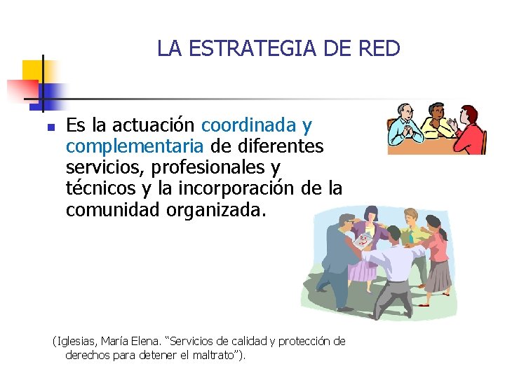 LA ESTRATEGIA DE RED n Es la actuación coordinada y complementaria de diferentes servicios,