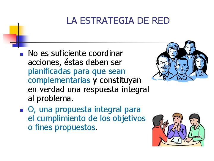 LA ESTRATEGIA DE RED n n No es suficiente coordinar acciones, éstas deben ser