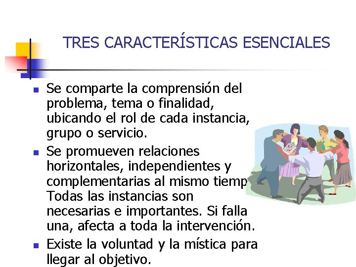 TRES CARACTERÍSTICAS ESENCIALES n n n Se comparte la comprensión del problema, tema o TRES CARACTERÍSTICAS ESENCIALES n n n Se comparte la comprensión del problema, tema o