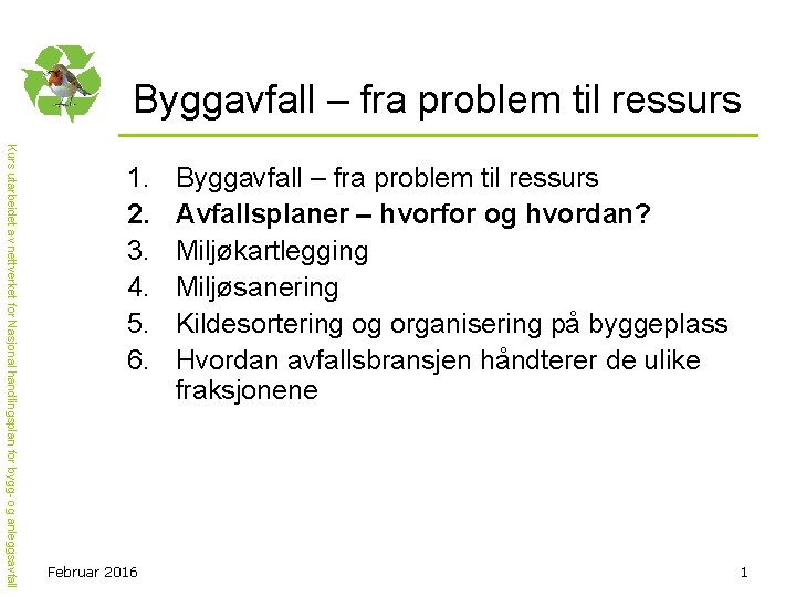 Byggavfall – fra problem til ressurs Kurs utarbeidet av nettverket for Nasjonal handlingsplan for