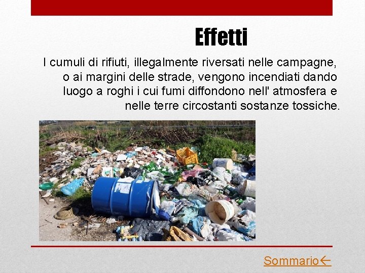 Effetti I cumuli di rifiuti, illegalmente riversati nelle campagne, o ai margini delle strade,