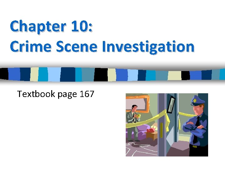 Chapter 10: Crime Scene Investigation Textbook page 167 