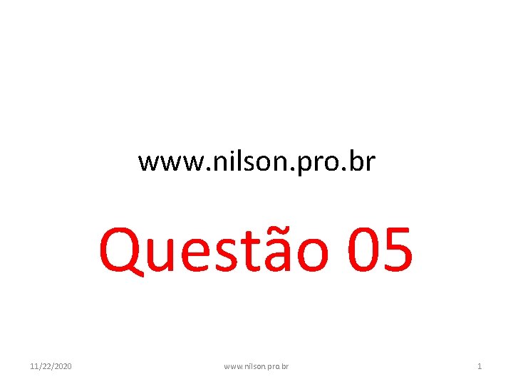 www. nilson. pro. br Questão 05 11/22/2020 www. nilson. pro. br 1 