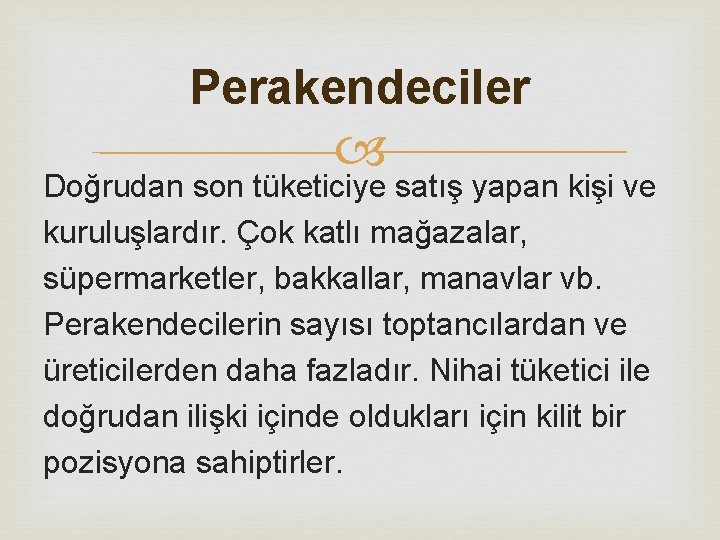 Perakendeciler Doğrudan son tüketiciye satış yapan kişi ve kuruluşlardır. Çok katlı mağazalar, süpermarketler, bakkallar, Perakendeciler Doğrudan son tüketiciye satış yapan kişi ve kuruluşlardır. Çok katlı mağazalar, süpermarketler, bakkallar,