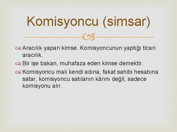 Komisyoncu (simsar) Aracılık yapan kimse. Komisyoncunun yaptığı ticari aracılık. Bir işe bakan, muhafaza eden Komisyoncu (simsar) Aracılık yapan kimse. Komisyoncunun yaptığı ticari aracılık. Bir işe bakan, muhafaza eden