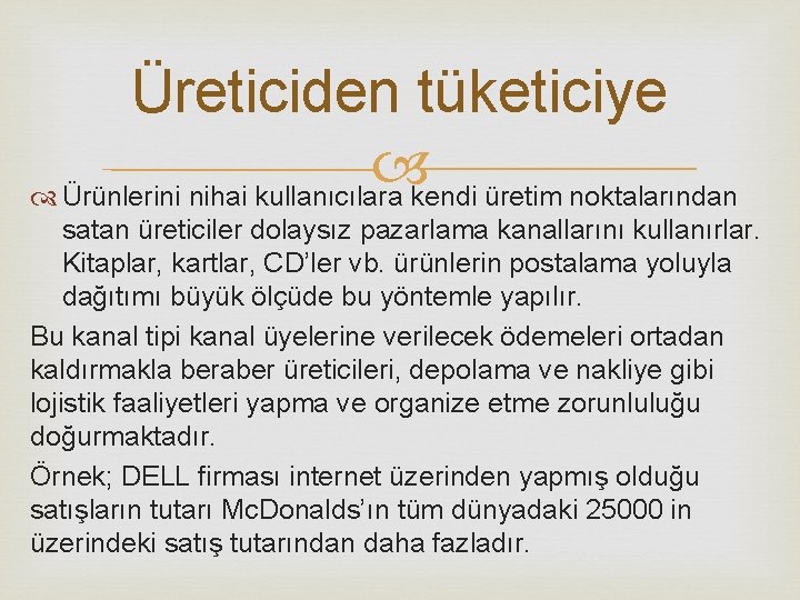 Üreticiden tüketiciye Ürünlerini nihai kullanıcılara kendi üretim noktalarından satan üreticiler dolaysız pazarlama kanallarını kullanırlar. Üreticiden tüketiciye Ürünlerini nihai kullanıcılara kendi üretim noktalarından satan üreticiler dolaysız pazarlama kanallarını kullanırlar.