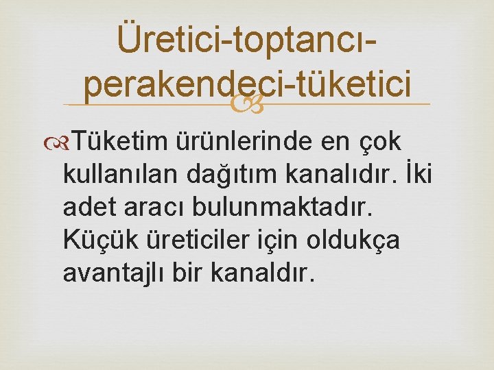 Üretici-toptancıperakendeci-tüketici Tüketim ürünlerinde en çok kullanılan dağıtım kanalıdır. İki adet aracı bulunmaktadır. Küçük üreticiler Üretici-toptancıperakendeci-tüketici Tüketim ürünlerinde en çok kullanılan dağıtım kanalıdır. İki adet aracı bulunmaktadır. Küçük üreticiler