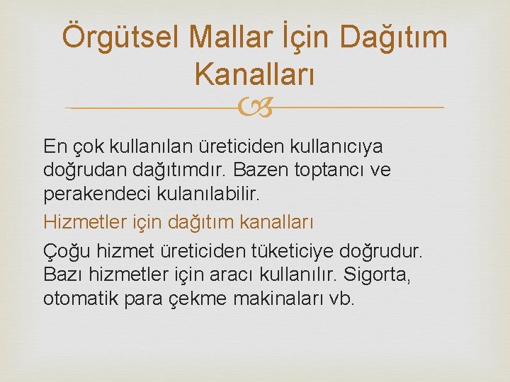 Örgütsel Mallar İçin Dağıtım Kanalları En çok kullanılan üreticiden kullanıcıya doğrudan dağıtımdır. Bazen toptancı Örgütsel Mallar İçin Dağıtım Kanalları En çok kullanılan üreticiden kullanıcıya doğrudan dağıtımdır. Bazen toptancı