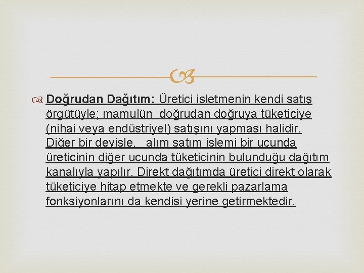 Doğrudan Dağıtım: Üretici işletmenin kendi satış örgütüyle; mamulün doğrudan doğruya tüketiciye (nihai veya Doğrudan Dağıtım: Üretici işletmenin kendi satış örgütüyle; mamulün doğrudan doğruya tüketiciye (nihai veya