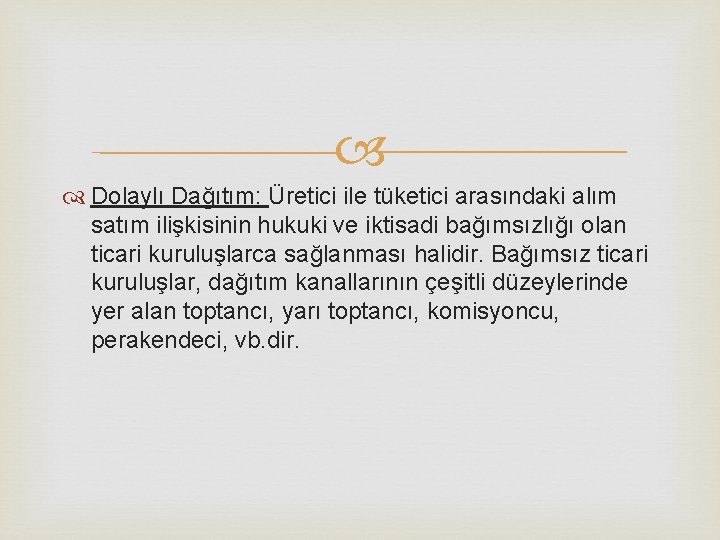 Dolaylı Dağıtım: Üretici ile tüketici arasındaki alım satım ilişkisinin hukuki ve iktisadi bağımsızlığı Dolaylı Dağıtım: Üretici ile tüketici arasındaki alım satım ilişkisinin hukuki ve iktisadi bağımsızlığı