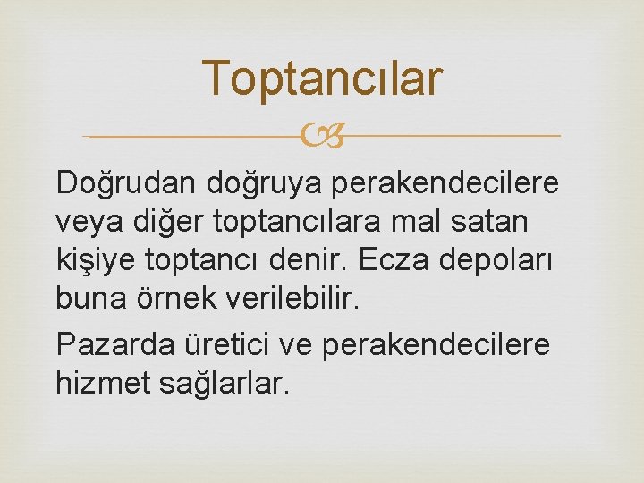 Toptancılar Doğrudan doğruya perakendecilere veya diğer toptancılara mal satan kişiye toptancı denir. Ecza depoları Toptancılar Doğrudan doğruya perakendecilere veya diğer toptancılara mal satan kişiye toptancı denir. Ecza depoları