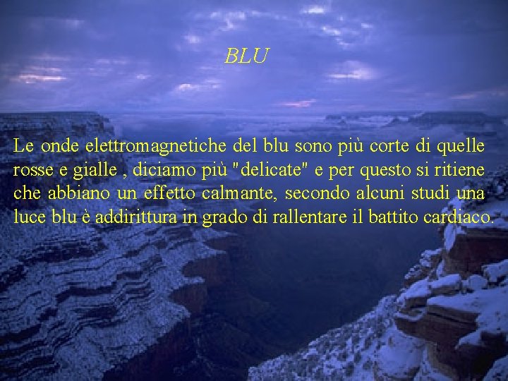 BLU Le onde elettromagnetiche del blu sono più corte di quelle rosse e gialle