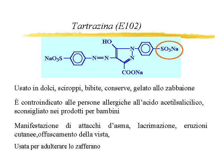 Tartrazina (E 102) Usato in dolci, sciroppi, bibite, conserve, gelato allo zabbaione È controindicato