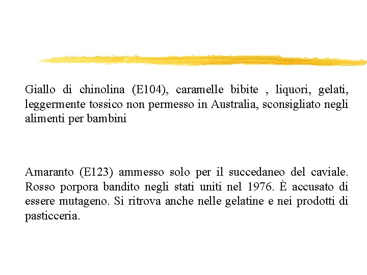 Giallo di chinolina (E 104), caramelle bibite , liquori, gelati, leggermente tossico non permesso